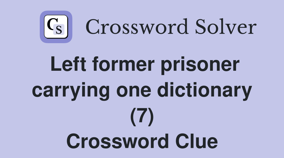 Left former prisoner carrying one dictionary (7) Crossword Clue