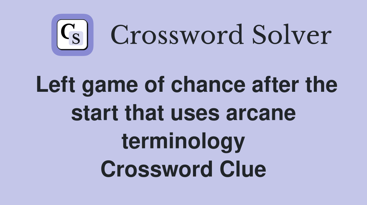 Left game of chance after the start that uses arcane terminology Crossword Clue
