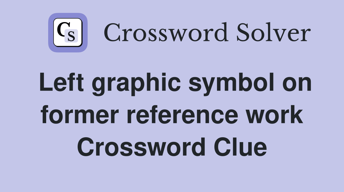 Left graphic symbol on former reference work Crossword Clue