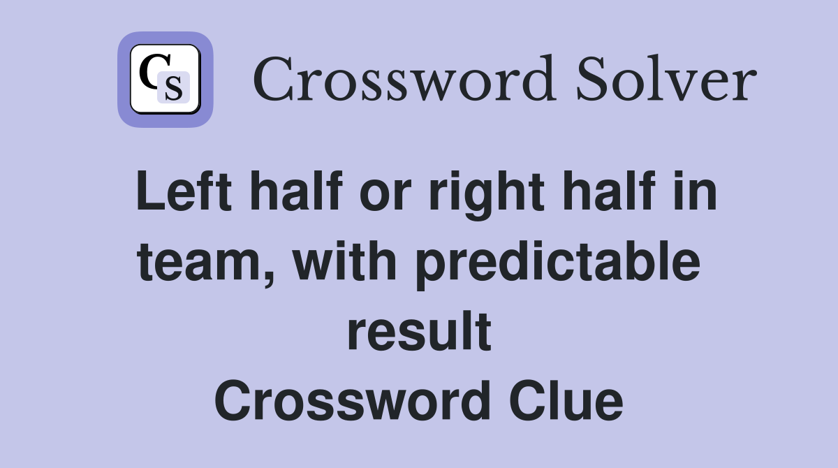 Left half or right half in team, with predictable result Crossword Clue