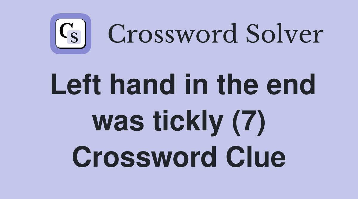 Left hand in the end was tickly (7) Crossword Clue