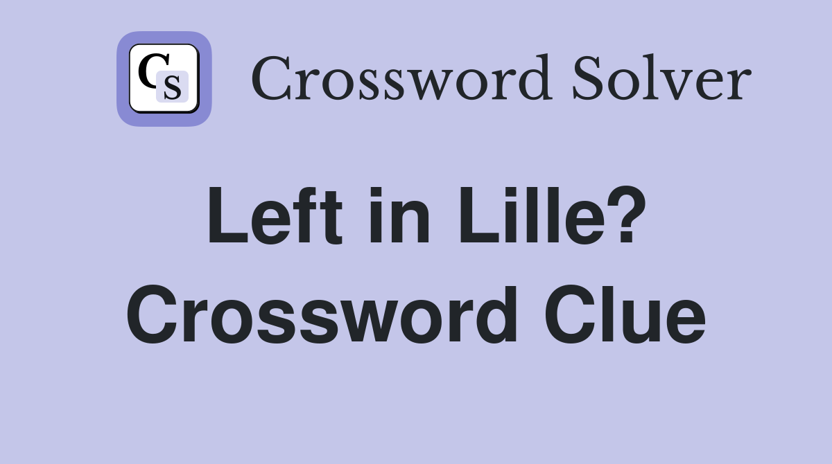Left in Lille? Crossword Clue
