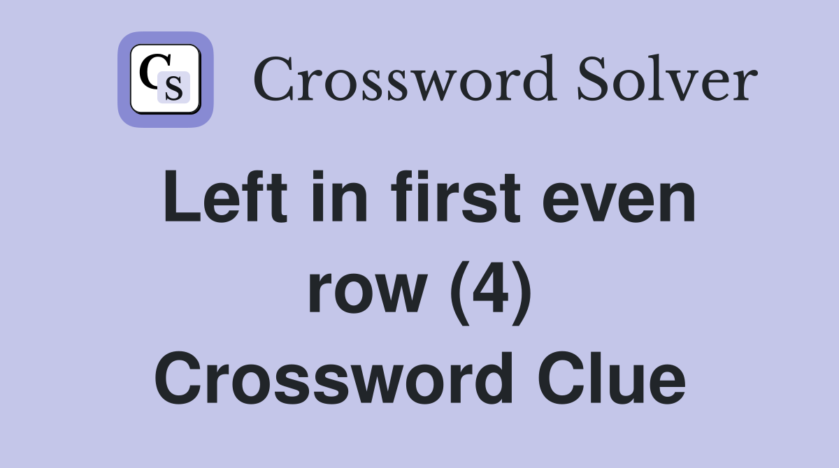 Left in first even row (4) Crossword Clue