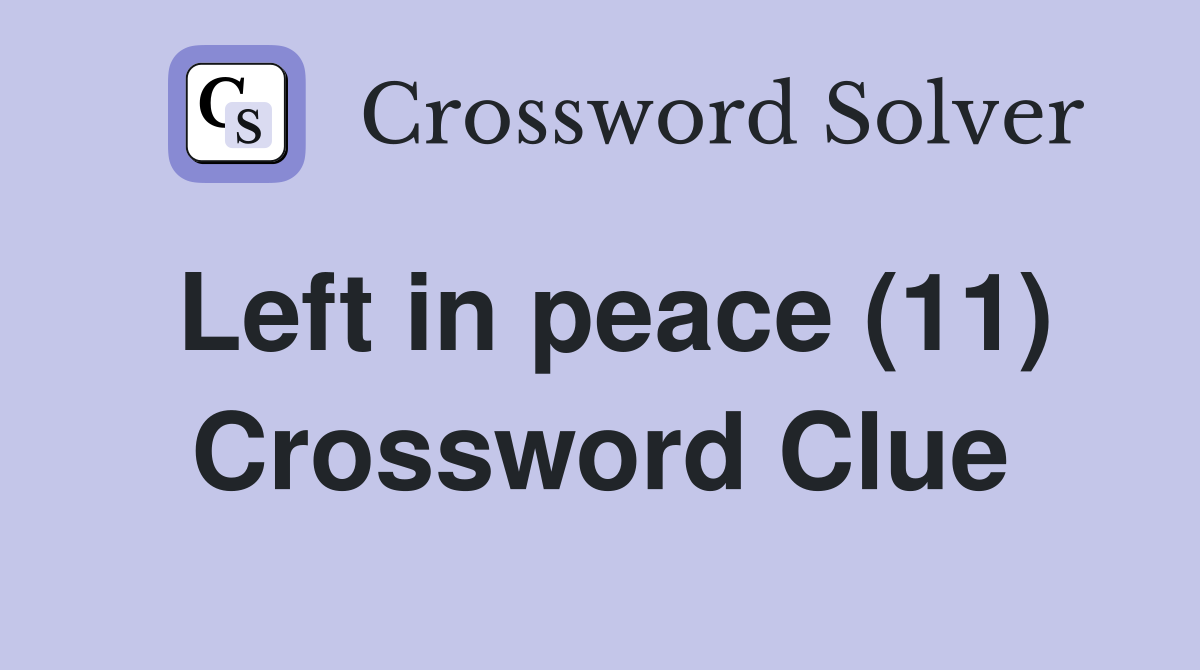 Left in peace (11) Crossword Clue