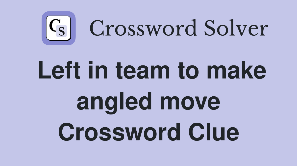 Left in team to make angled move Crossword Clue