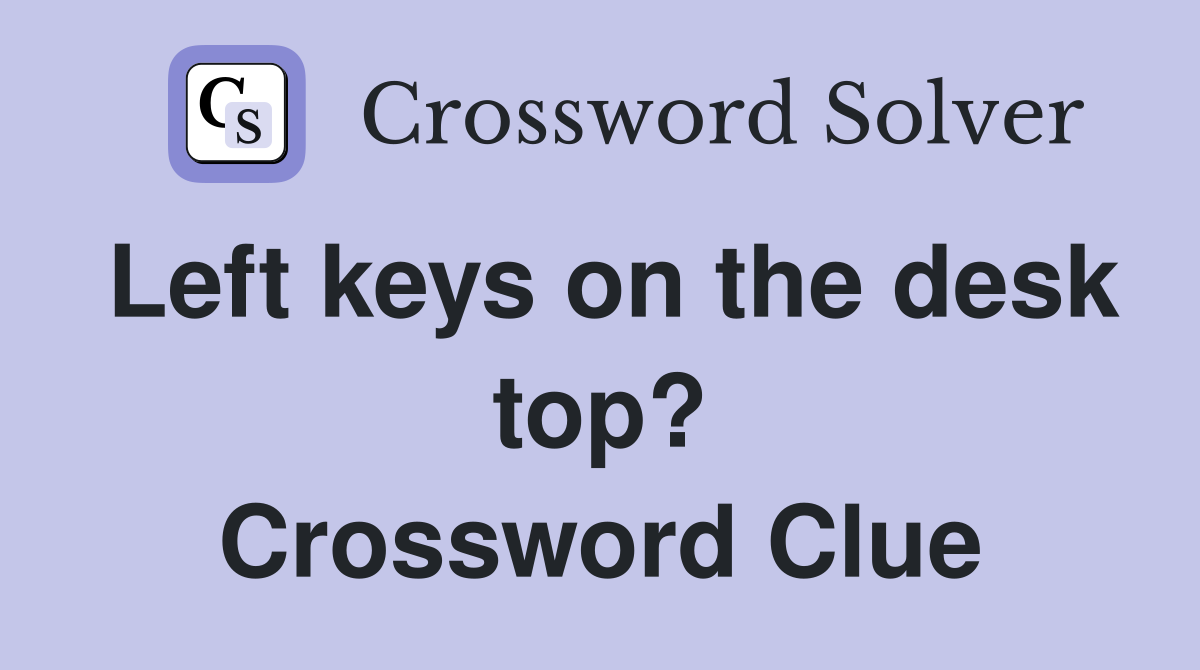Left keys on the desk top? Crossword Clue