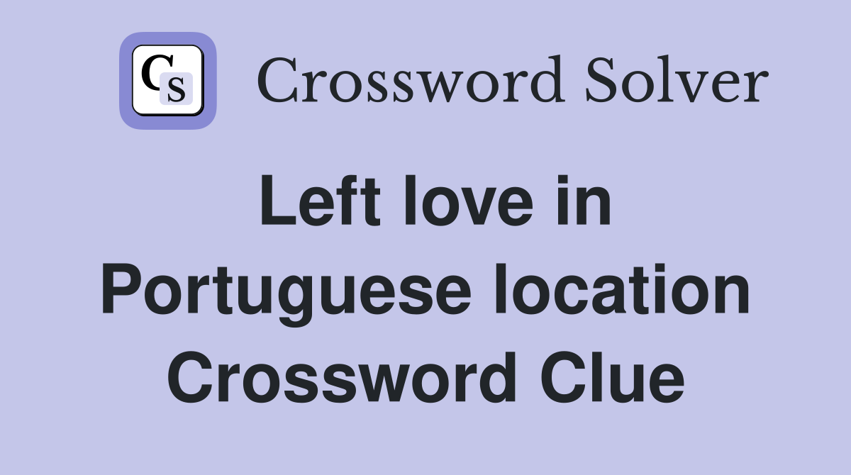 Left love in Portuguese location Crossword Clue