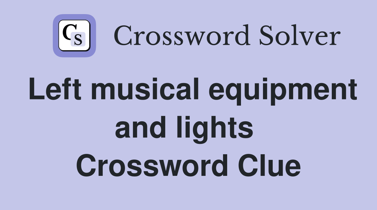 Left musical equipment and lights  Crossword Clue
