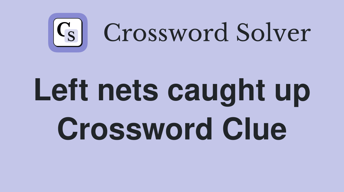 Left nets caught up  Crossword Clue