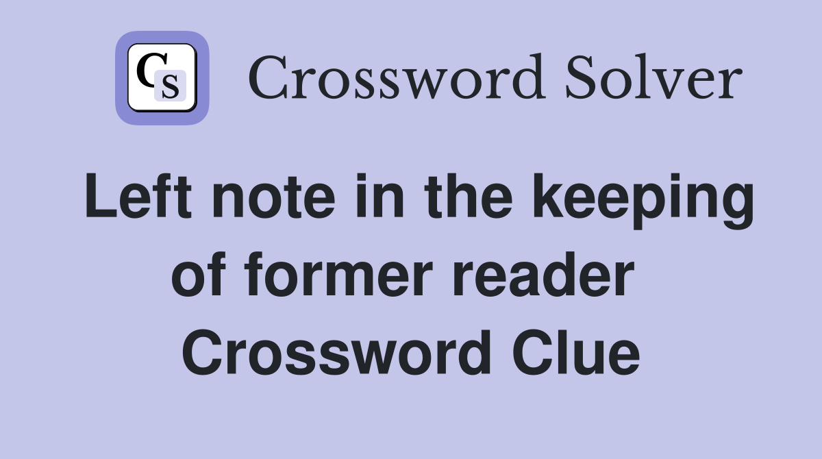 Left note in the keeping of former reader  Crossword Clue