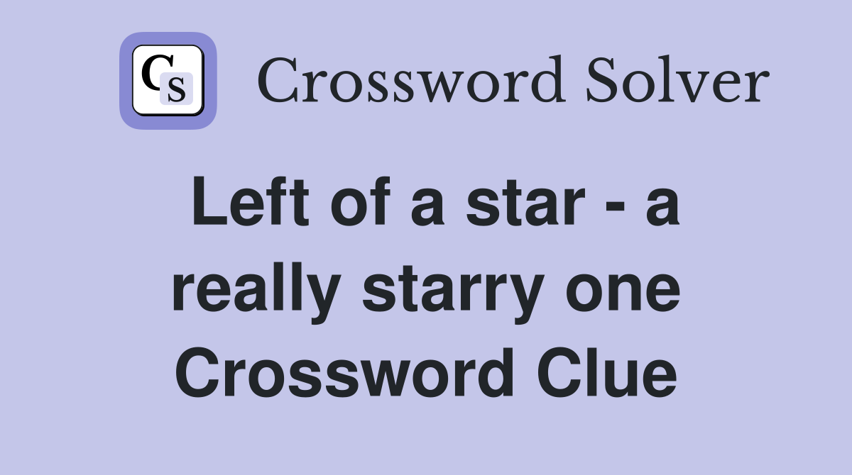 Left of a star - a really starry one Crossword Clue