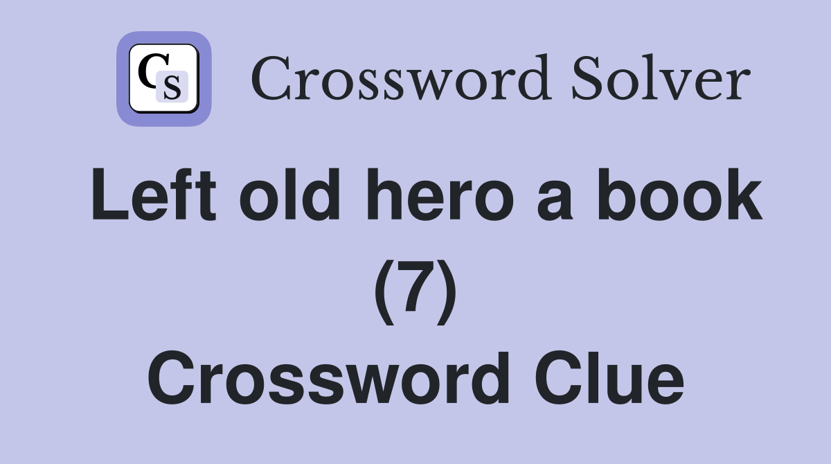 Left old hero a book (7) Crossword Clue