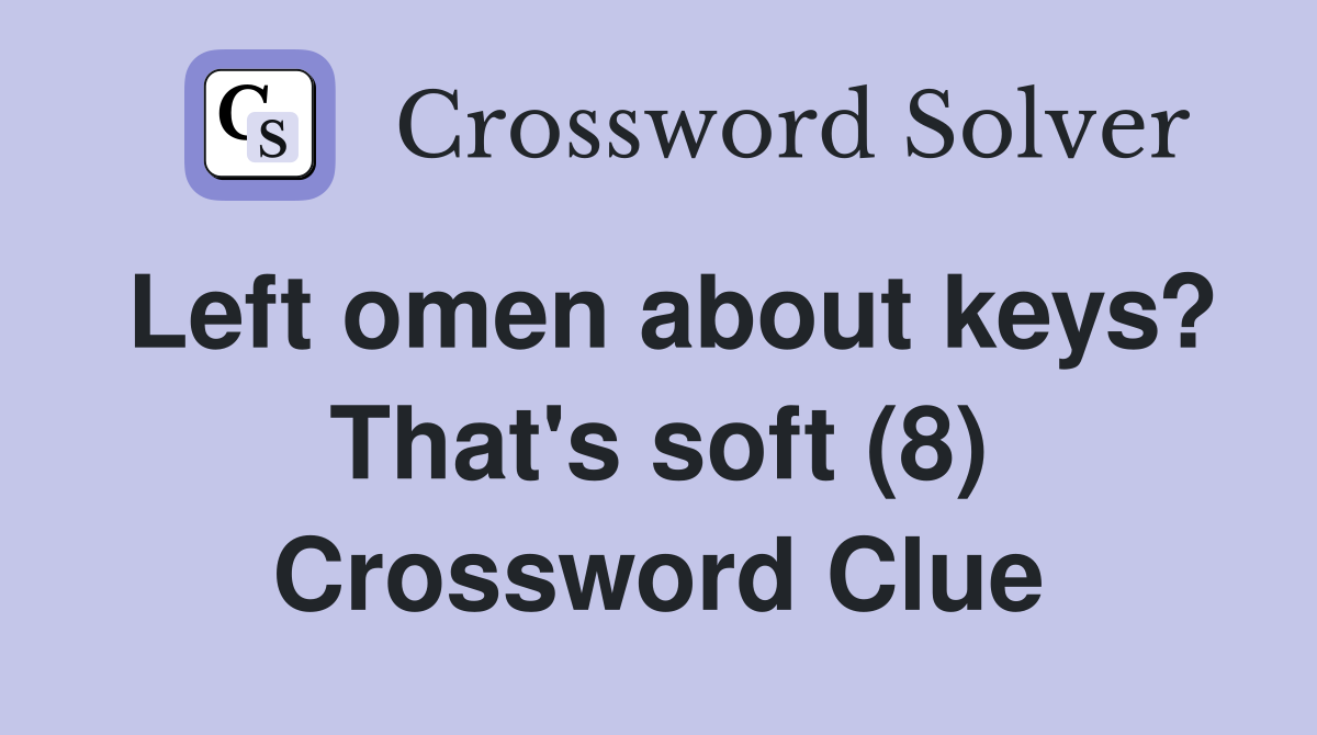 Left omen about keys? That's soft (8) Crossword Clue