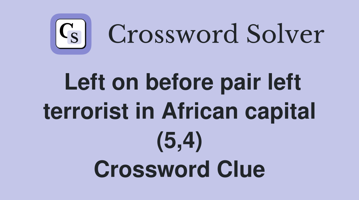 Left on before pair left terrorist in African capital (5,4) Crossword Clue