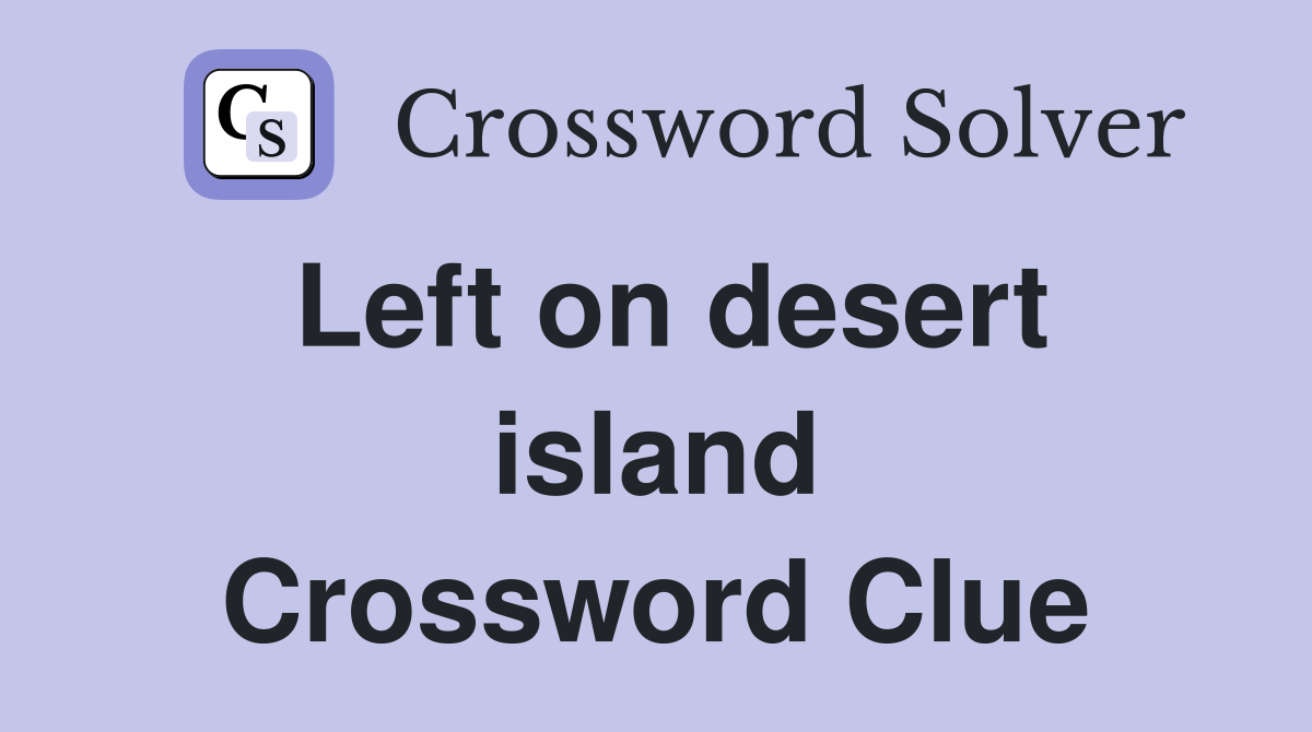 Left on desert island Crossword Clue