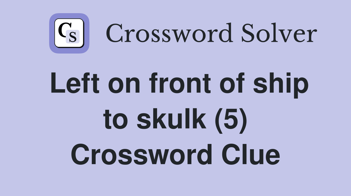 Left on front of ship to skulk (5) Crossword Clue