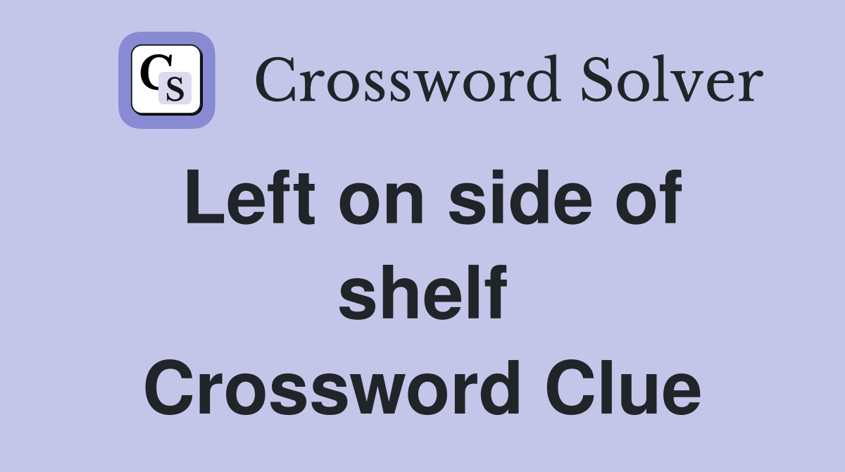 Left on side of shelf Crossword Clue