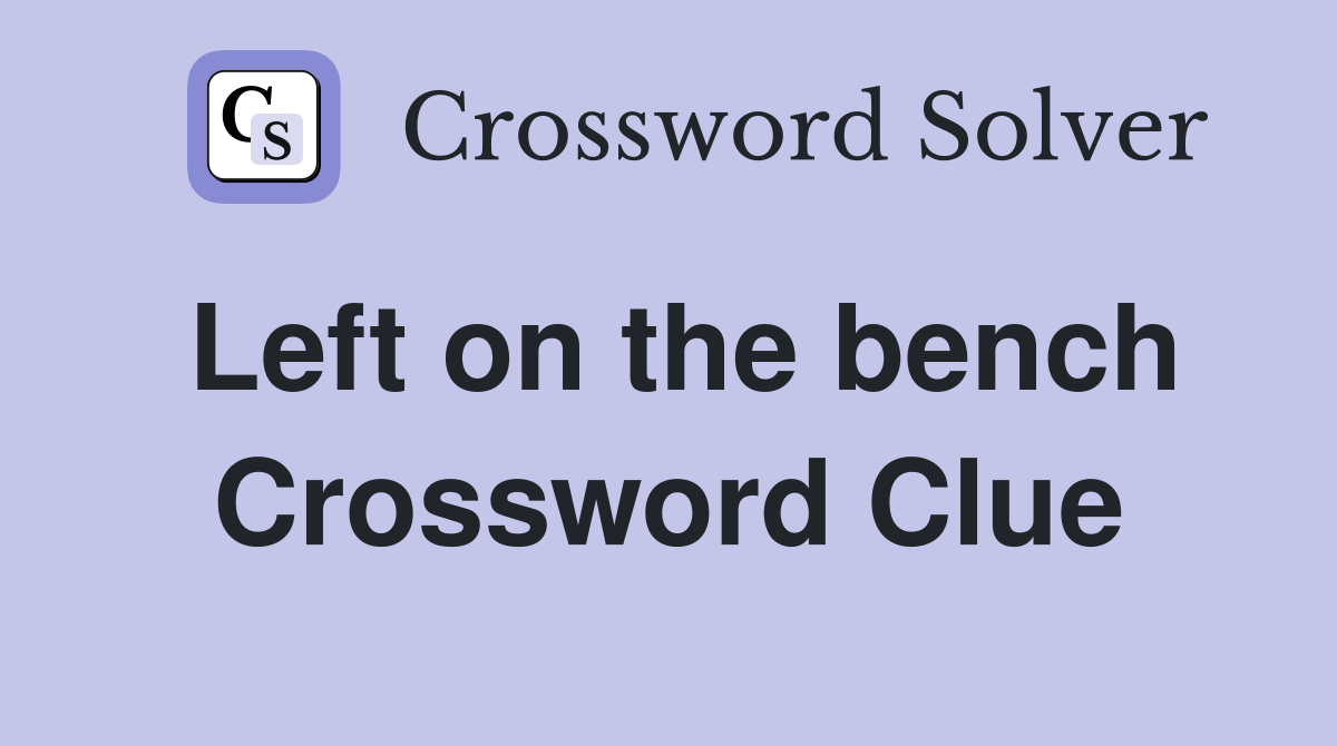 Left on the bench Crossword Clue