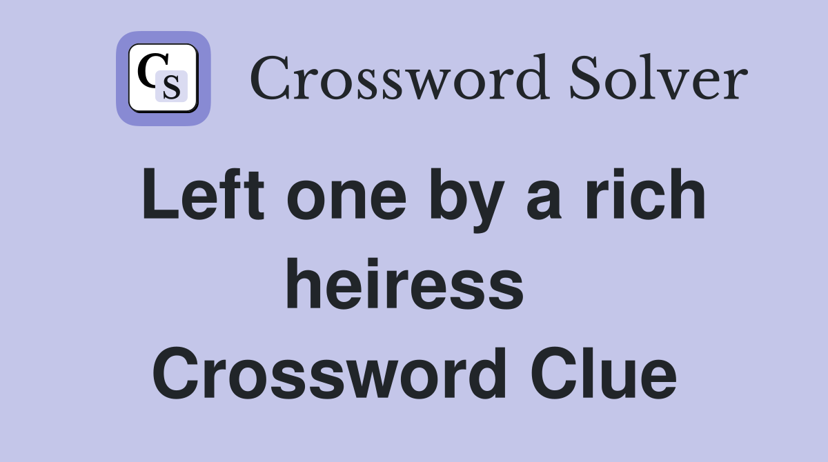 Left one by a rich heiress  Crossword Clue