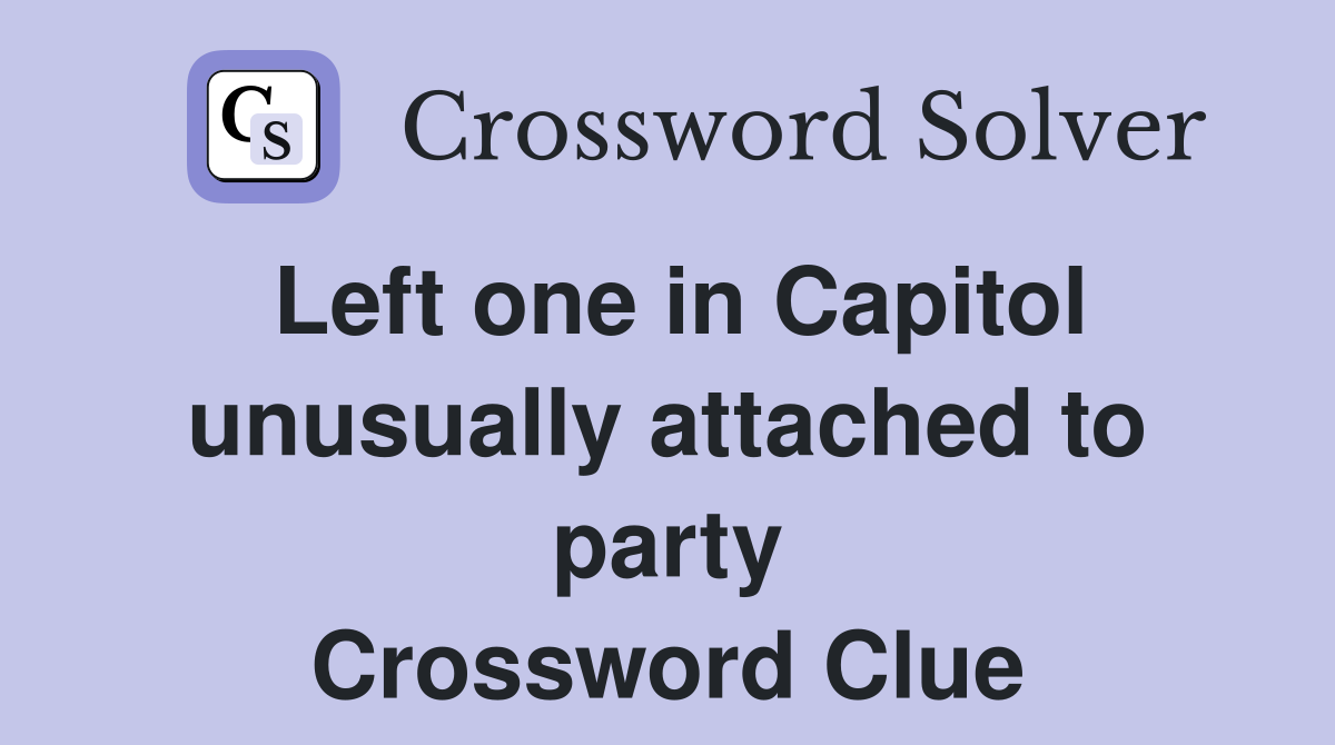 Left one in Capitol unusually attached to party Crossword Clue