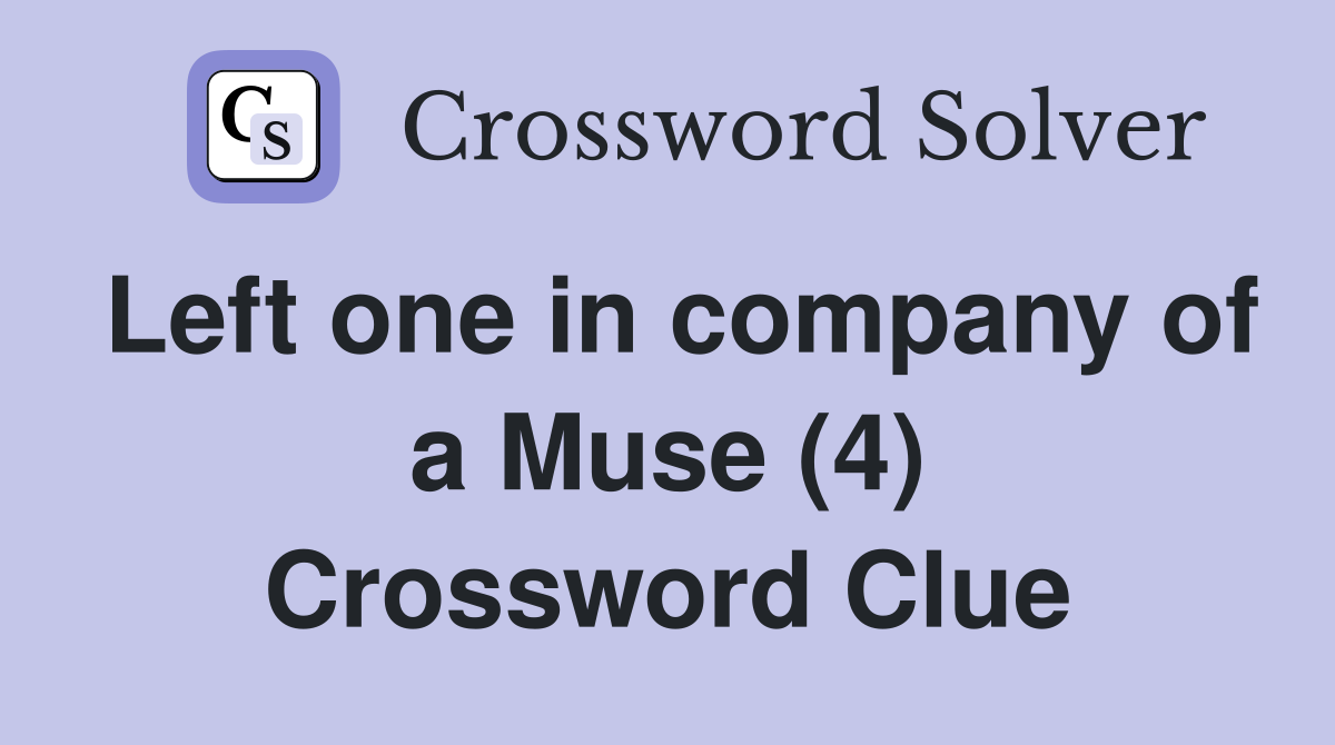 Left one in company of a Muse (4) Crossword Clue