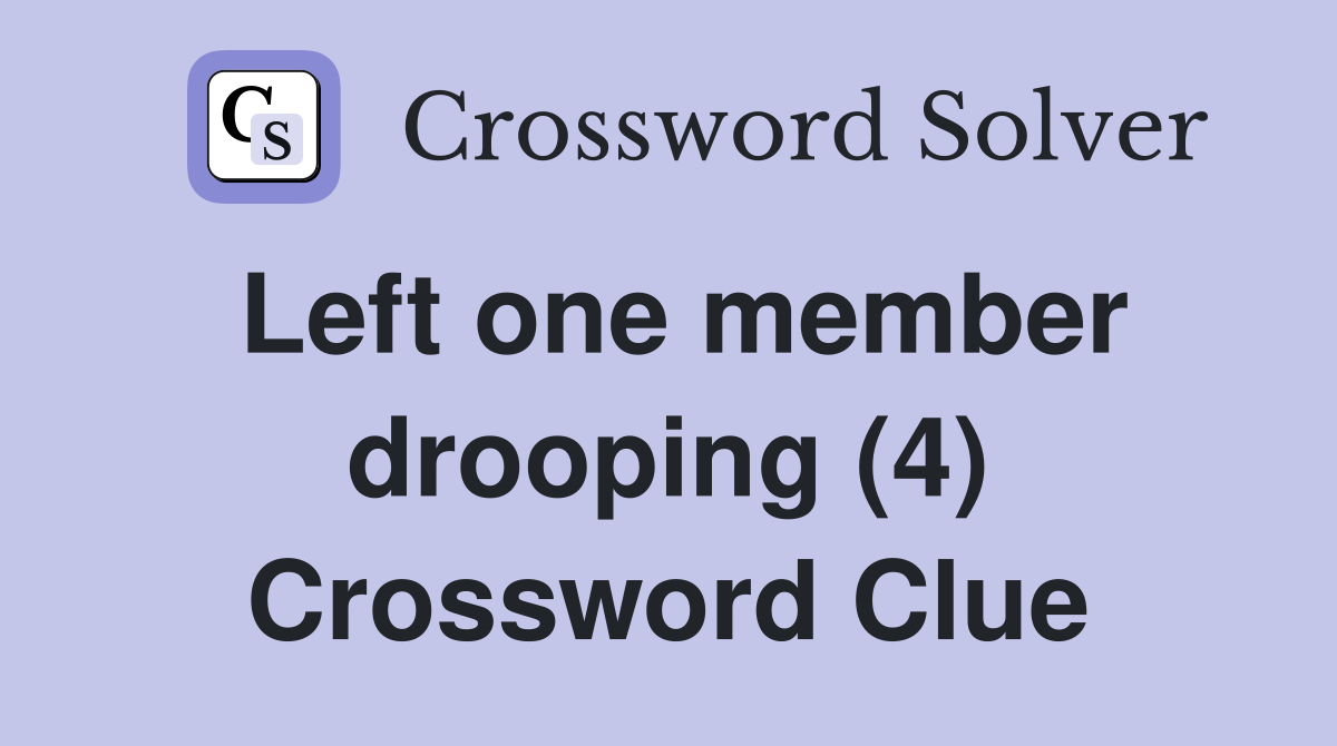 Left one member drooping (4) Crossword Clue