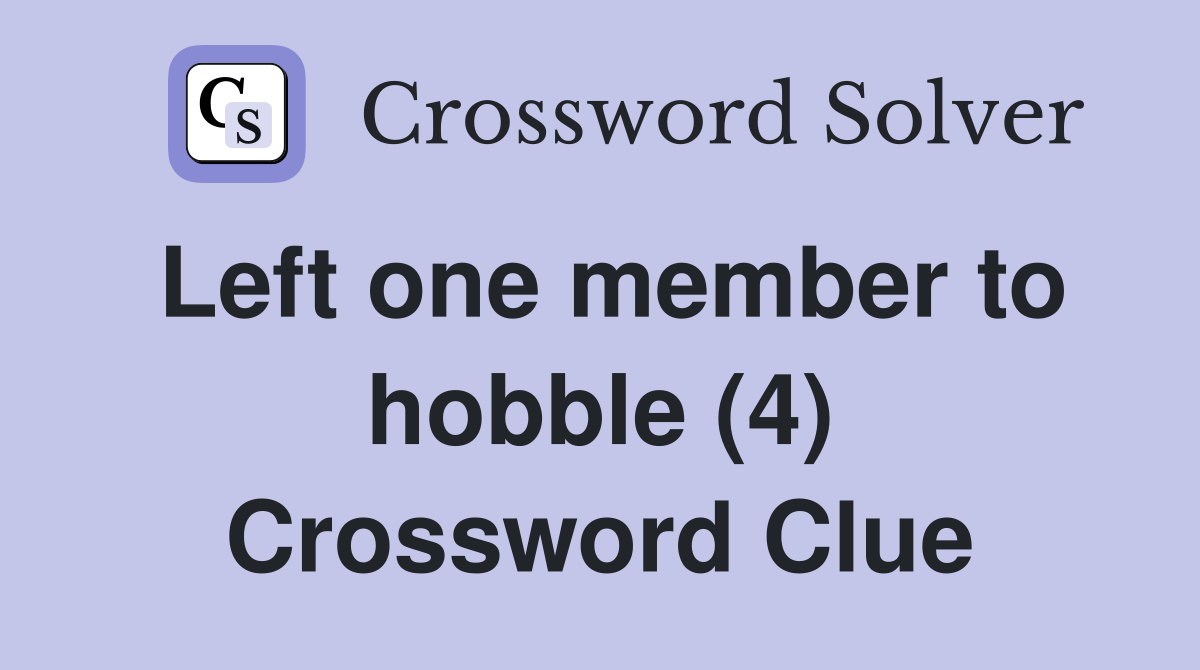 Left one member to hobble (4) Crossword Clue