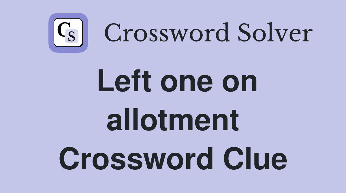 Left one on allotment Crossword Clue