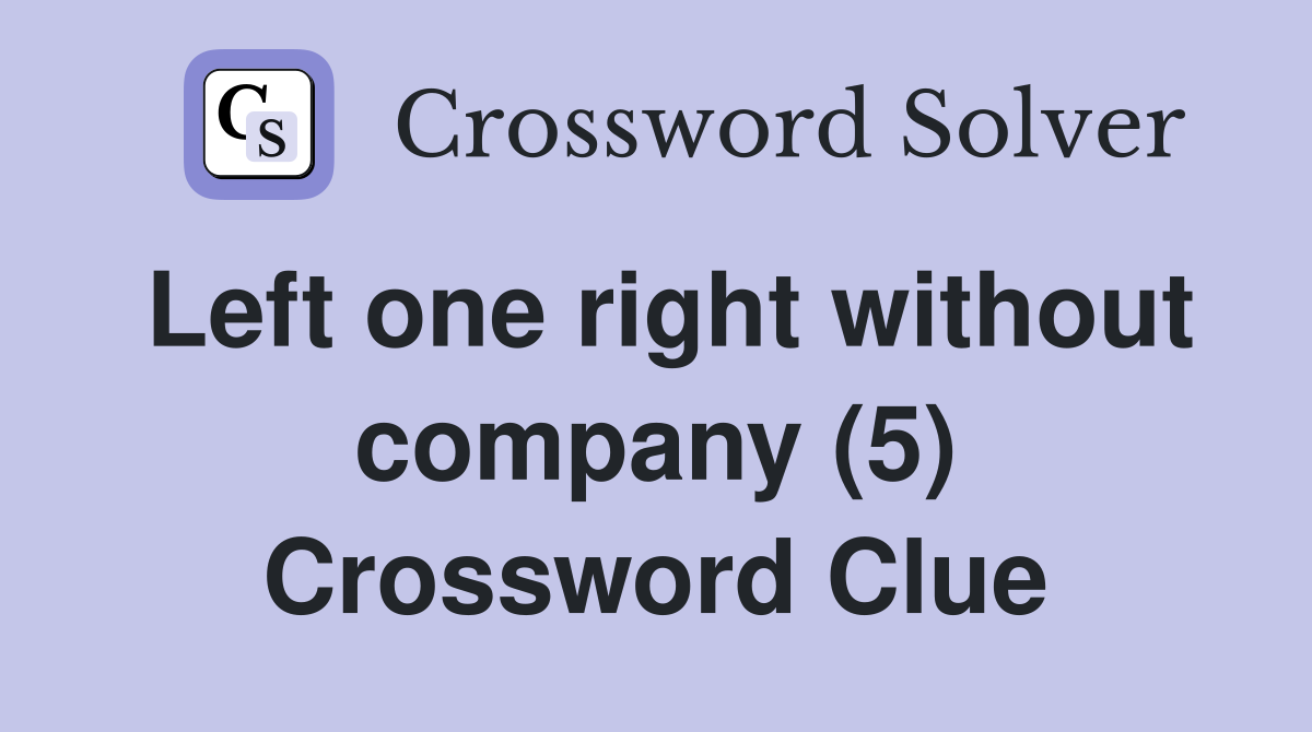 Left one right without company (5) Crossword Clue