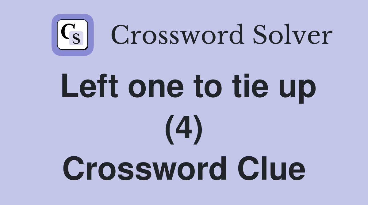 Left one to tie up (4) Crossword Clue