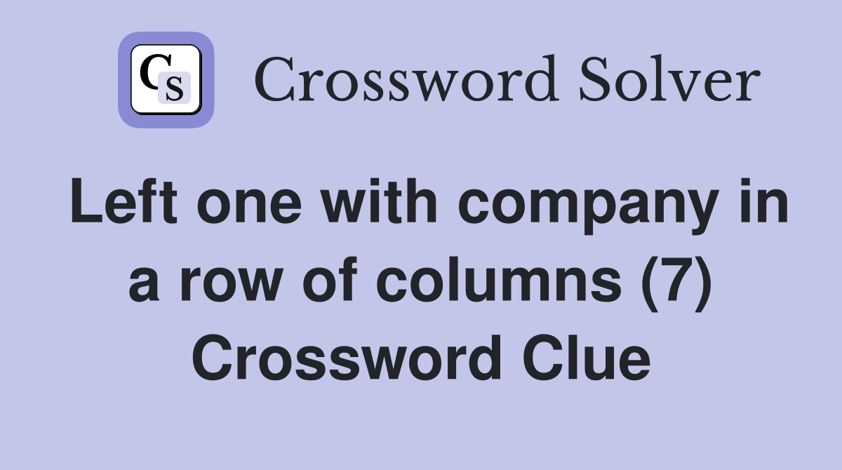 Left one with company in a row of columns (7) Crossword Clue