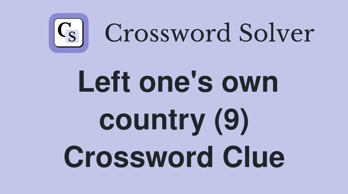 Left one's own country (9) Crossword Clue