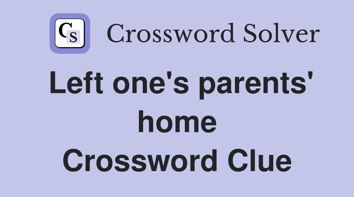 Left one's parents' home Crossword Clue