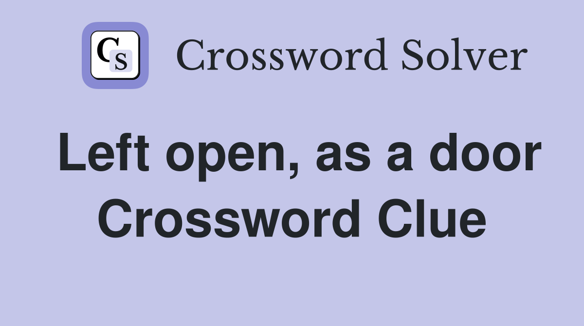 Left open, as a door Crossword Clue