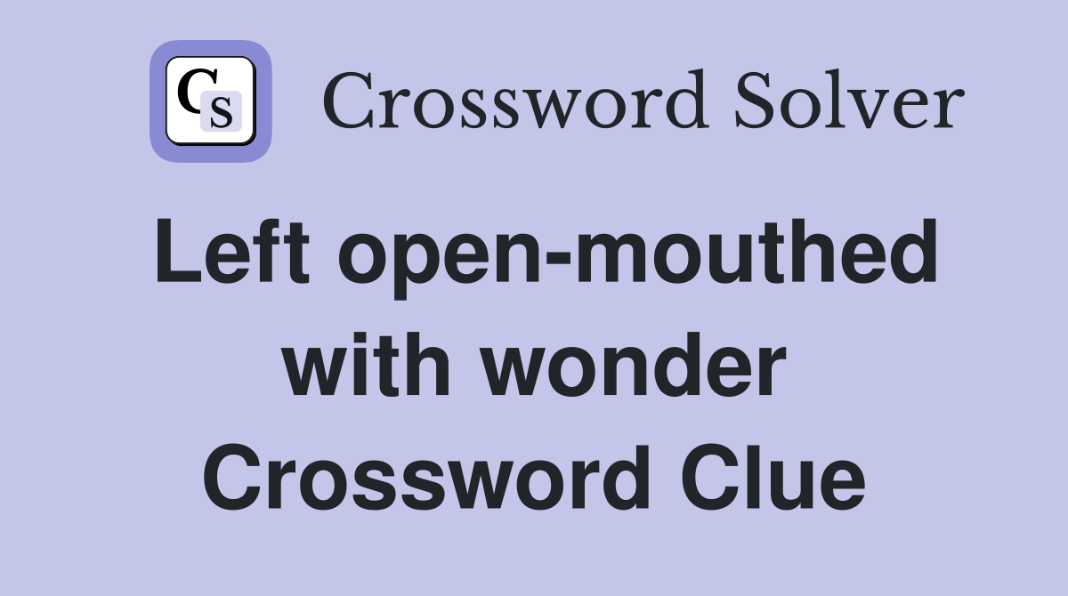 Left open-mouthed with wonder Crossword Clue