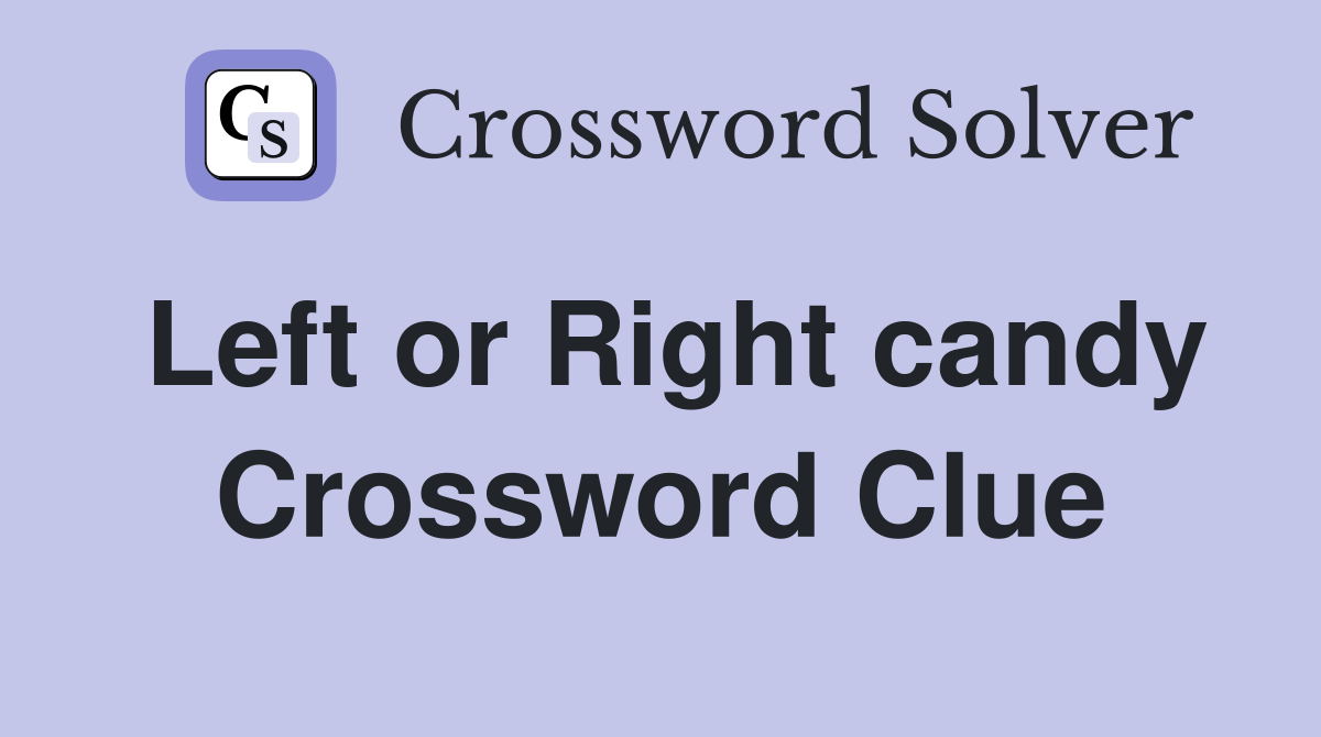 Left or Right candy Crossword Clue