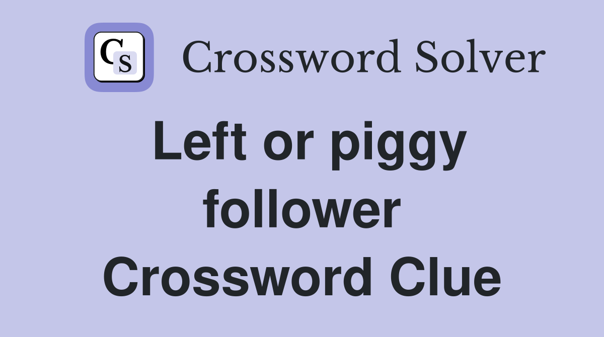 Left or piggy follower Crossword Clue