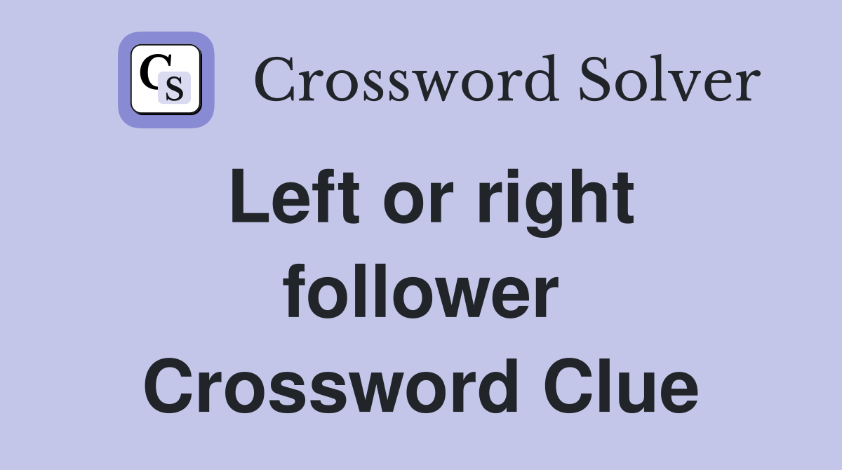 Left or right follower Crossword Clue