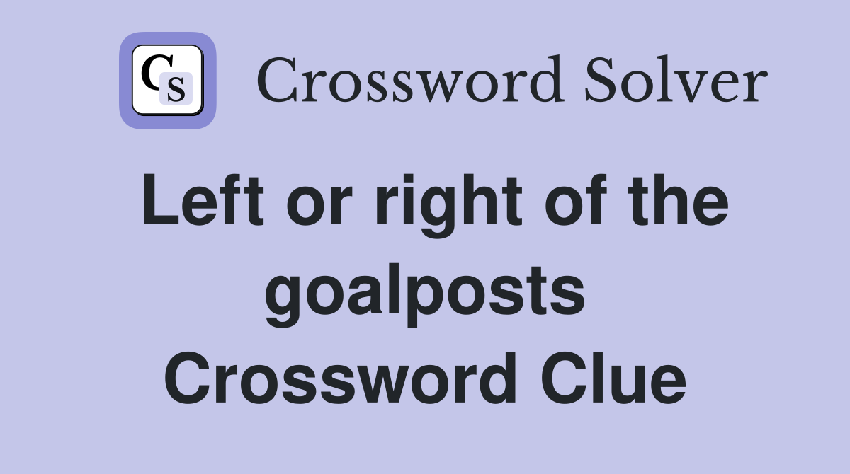 Left or right of the goalposts Crossword Clue