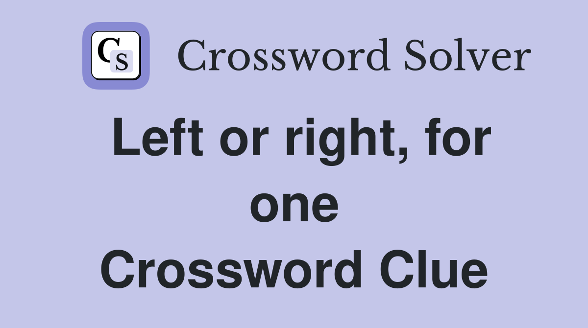 Left or right, for one Crossword Clue