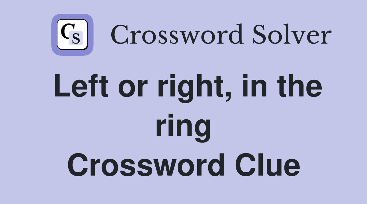 Left or right, in the ring Crossword Clue