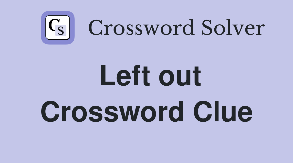 Left out Crossword Clue