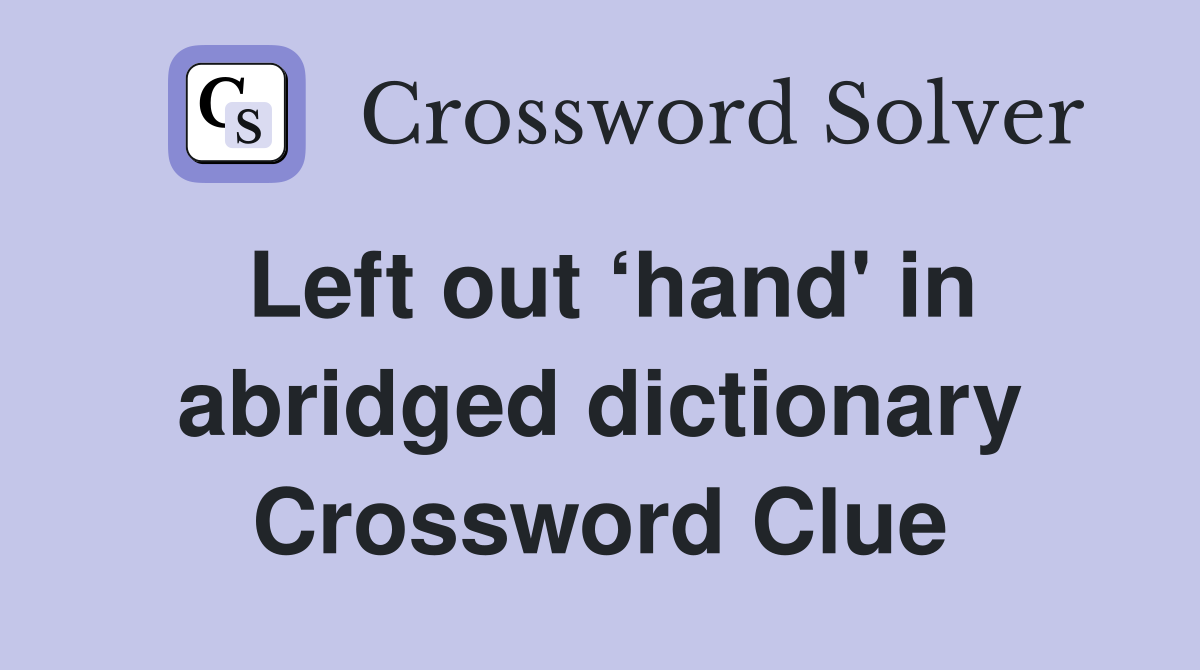 Left out ‘hand' in abridged dictionary Crossword Clue