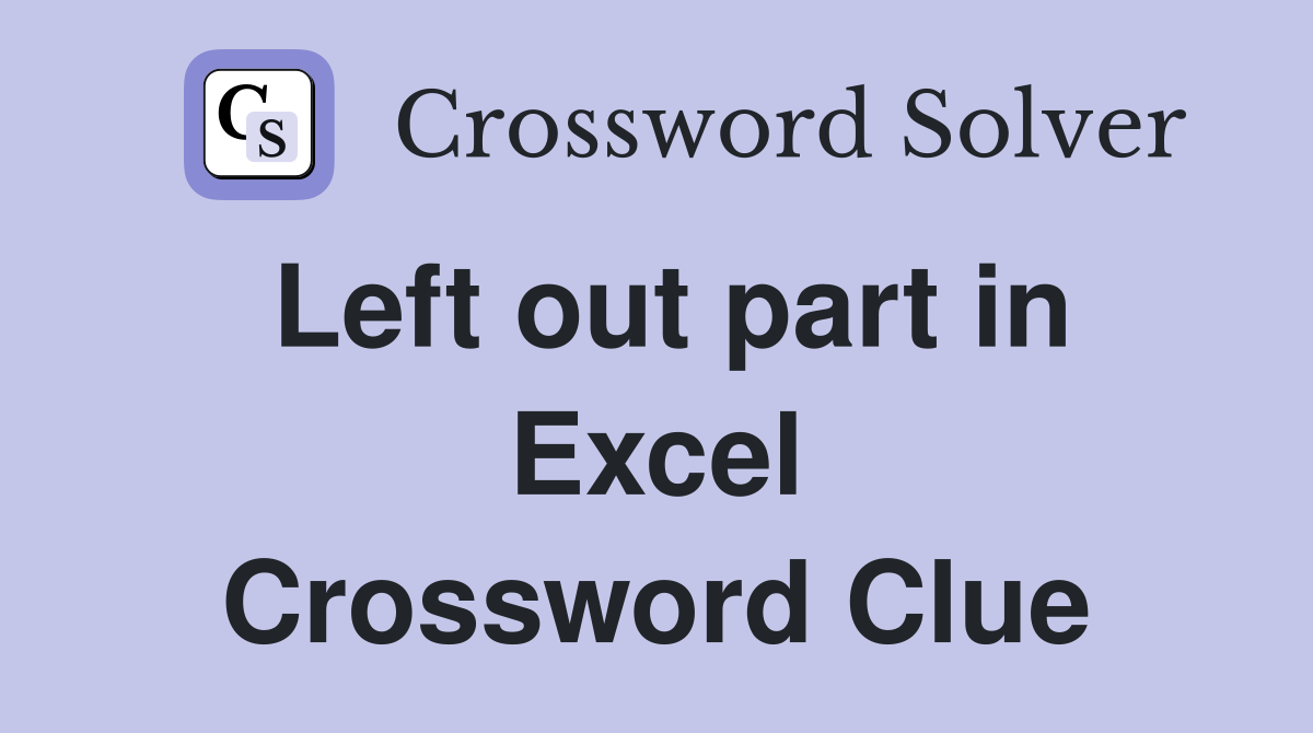 Left out part in Excel Crossword Clue