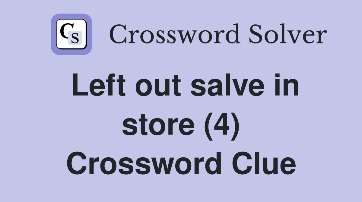 Left out salve in store (4) Crossword Clue