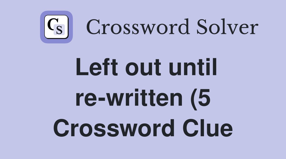 Left out until re written (5) Crossword Clue Answers Crossword Solver Left out until re written (5) Crossword Clue Answers Crossword Solver