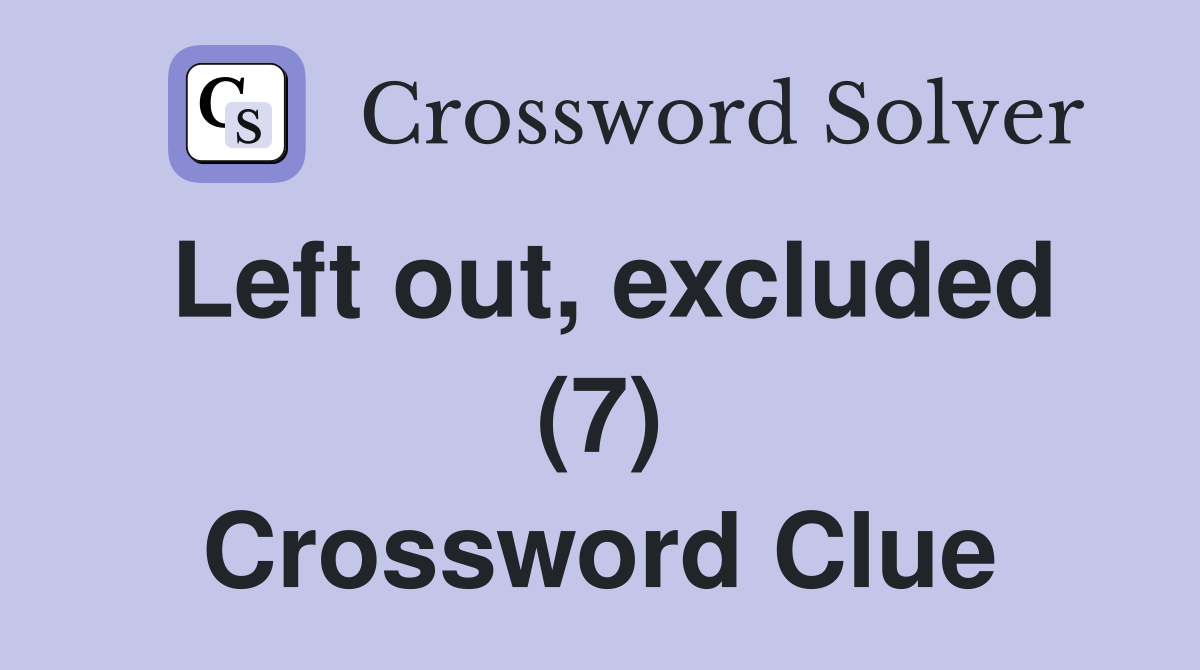 Left out, excluded (7) Crossword Clue