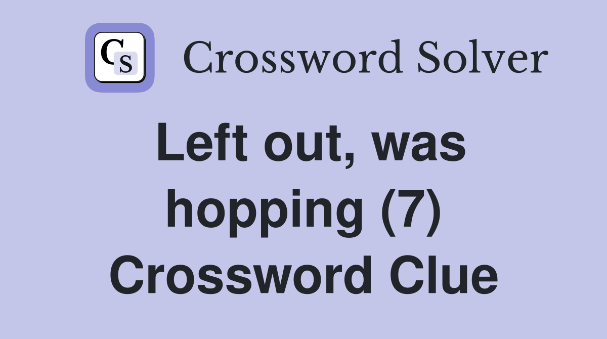 Left out, was hopping (7) Crossword Clue