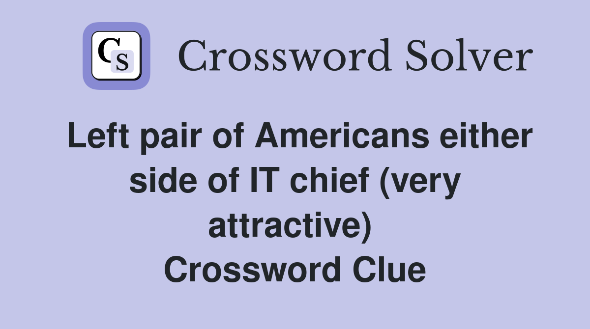 Left pair of Americans either side of IT chief (very attractive)  Crossword Clue