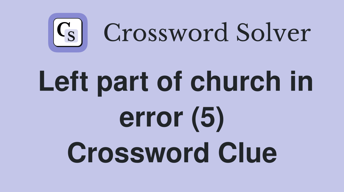 Left part of church in error (5) Crossword Clue